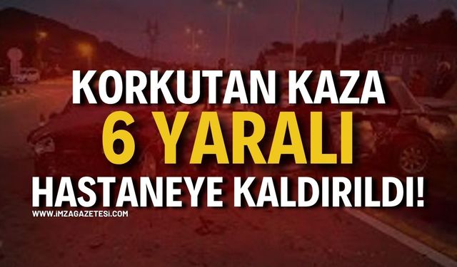 Korkutan Kaza: 6 Yaralı Hastaneye Kaldırıldı