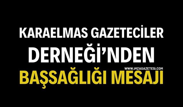 Karaelmas Gazeteciler Derneği’nden Başsağlığı Mesajı