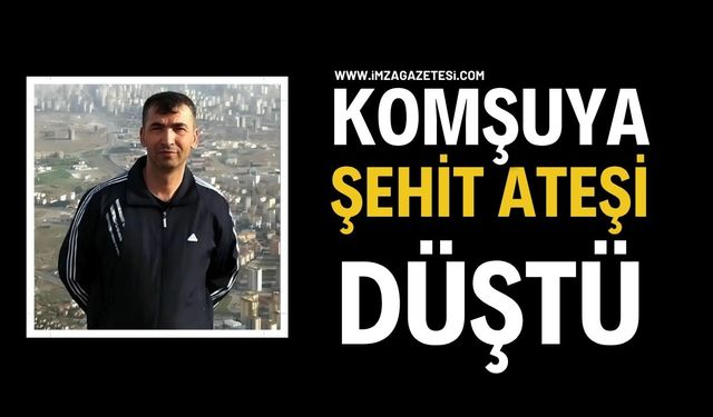 Komşuya Şehit Ateşi