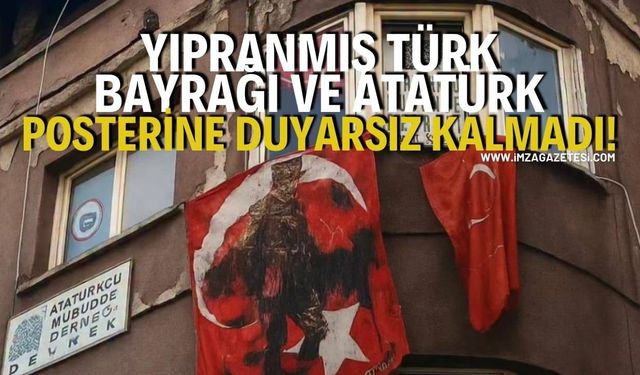 Yıpranmış Türk Bayrağı ve Atatürk Posterine Duyarsız Kalmadı!