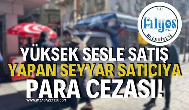 Yüksek Sesle Satış Yapan Seyyar Satıcıya Para Cezası!