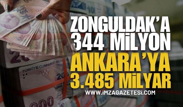 Zonguldak'a 344 Milyon, Ankara'ya 3.485 Milyar!