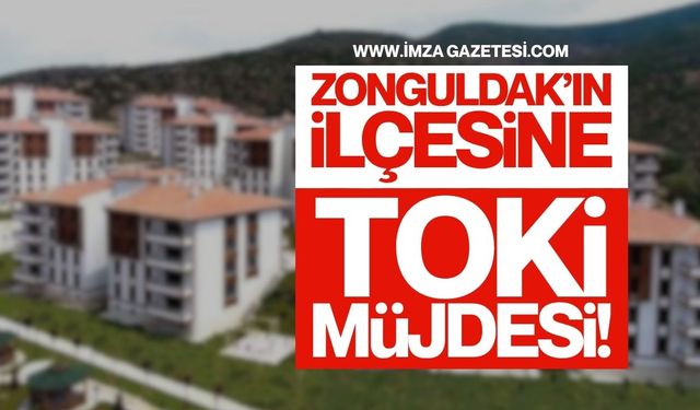 Zonguldak'ın İlçesine TOKİ Müjdesi | Zonguldak haber