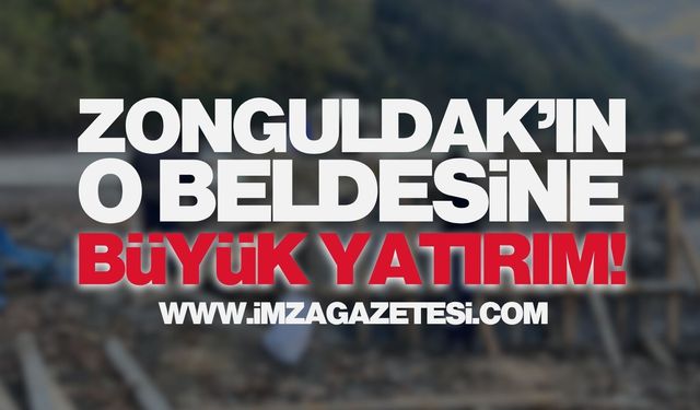 Zonguldak'ın O Beldesine Büyük Yatırım!