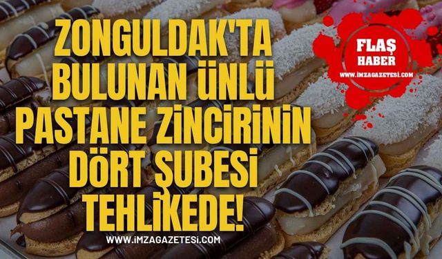 Zonguldak'ta Bulunan Ünlü Pastanenin Dört Şubesi Tehlikede!