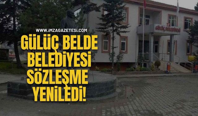 Gülüç Belde Belediyesi Sözleşme Yeniledi!