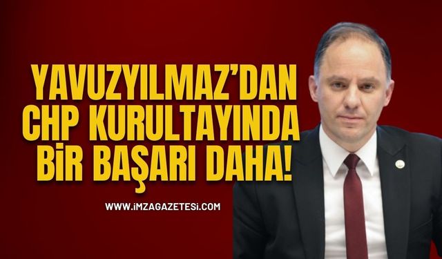 Deniz Yavuzyılmaz’dan CHP Kurultayında bir başarı daha!