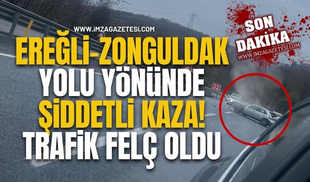 Ereğli-Zonguldak Yolu Yönünde Şiddetli Kaza! Trafik Felç Oldu...