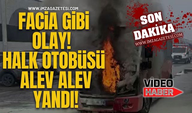 Facia Gibi Olay! Seyir Halindeki Özel Halk Otobüsü Alev Alev Yandı!