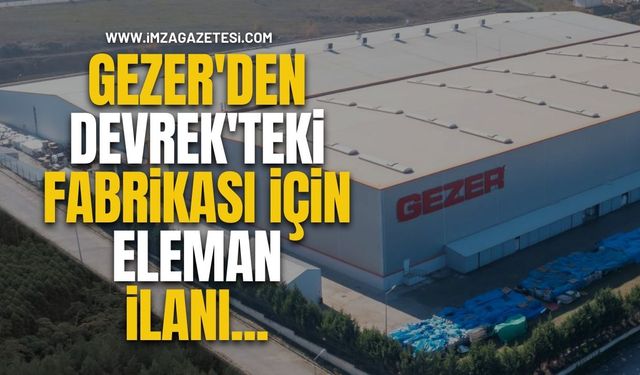 Gezer'den Devrek'teki fabrikası için eleman ilanı...