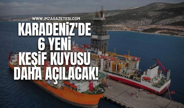 Karadeniz'de 6 Yeni Keşif Kuyusu Daha Açılacak!