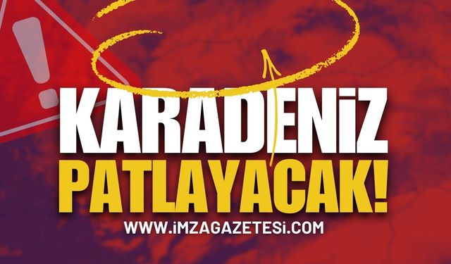 Karadeniz Patlayacak: Kritik Uyarı!