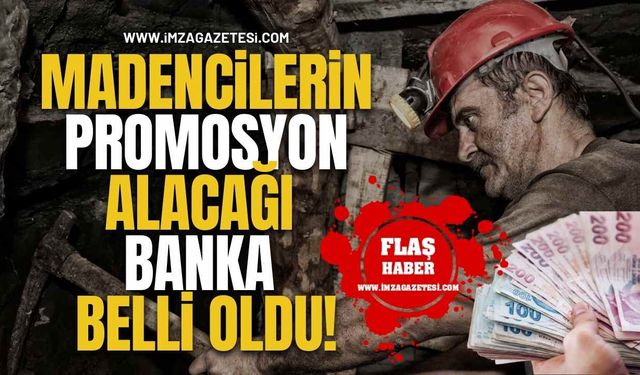 Madencilerin Promosyon Alacağı Banka Belli Oldu! İşte Detaylar...
