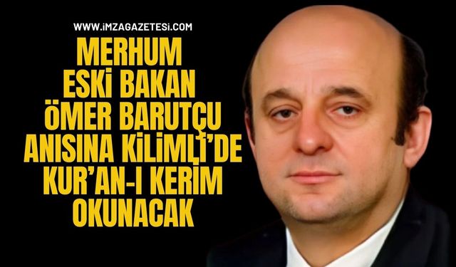 Merhum Eski Bakan Ömer Barutçu Anısına Kilimli'de Kur’an-ı Kerim Tilaveti Düzenlenecek