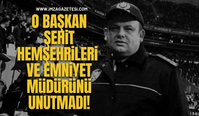 O Başkan Şehit Hemşehrileri Emniyet Müdürünü unutmadı!