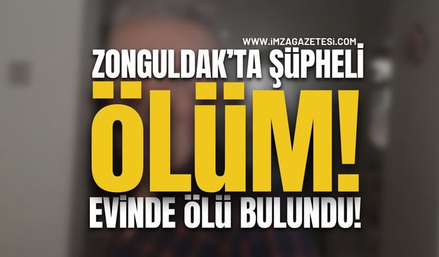 Zonguldak'ta Bir Adam Evinde Ölü Bulundu!