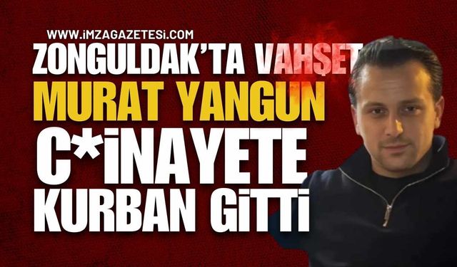 Zonguldak Kozlu'da Olay: Murat Yangun Öldürüldü!