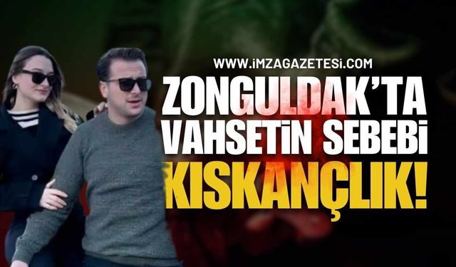 Zonguldak'ta Olayın Perde Arkası: Kıskançlık