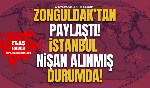 Zonguldak’tan Paylaştı! İstanbul Nişan Alınmış Durumda!