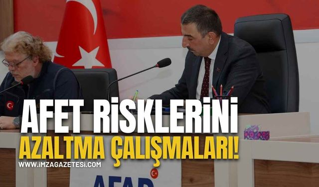 Afet Risklerini Azaltma Çalışmaları Masaya Yatırıldı!