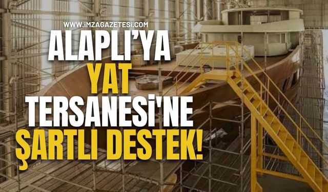 Alaplı’ya Yat Tersanesi'ne Şartlı Destek!