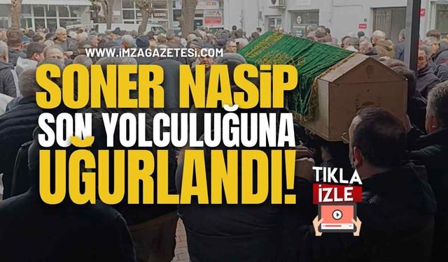 Soner Nasip Son Yolculuğuna Uğurlandı!