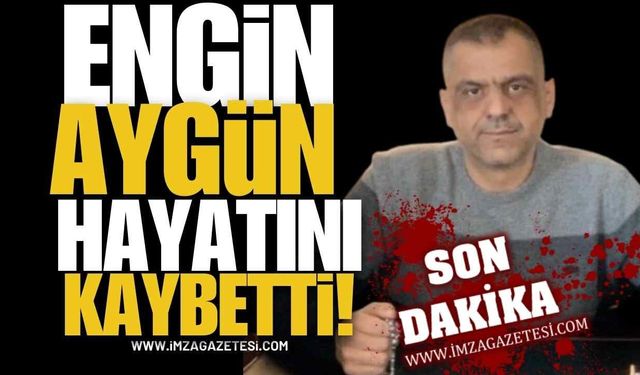 Engin Aygün Hayatını Kaybetti!