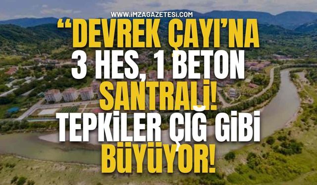 Devrek Çayı’na 3 Hes, 1 Beton Santrali! Tepkiler Çığ Gibi Büyüyor!