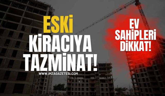 Ev Sahipleri Dikkat! Eski Kiracıya Tazminat Zorunluluğu!