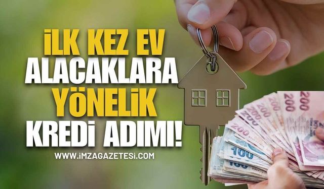 İlk Kez Ev alacaklara Yönelik Kredi Adımı!