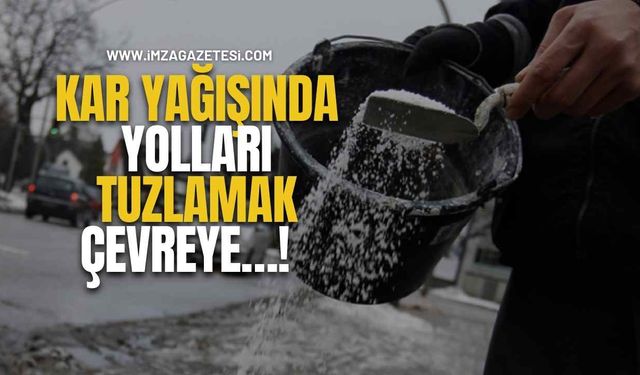 Kar Yağışında Yolları Tuzlamak Çevreye…!