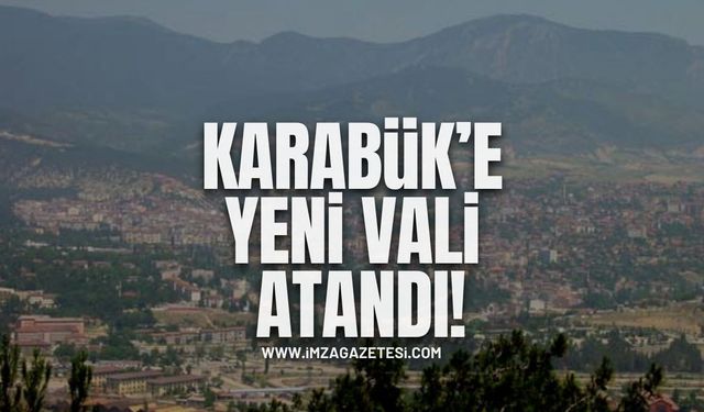 Karabük'e Yeni Vali Atandı!