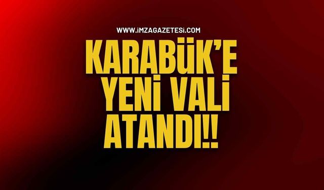 Karabük'e Yeni Vali Atandı!