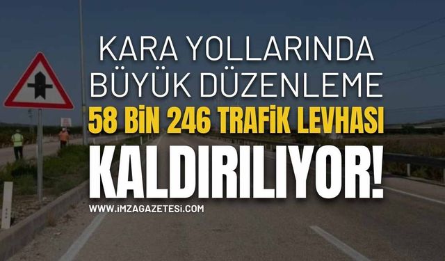 Kara Yollarında Büyük Düzenleme: 58 Bin 246 Trafik Levhası Kaldırıldı!