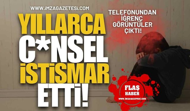 Telefonundan İğrenç Görüntüler Çıktı! Yıllarca C*nsel İstismar Etti!