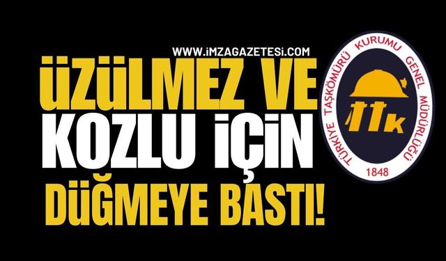TTK Üzülmez ve Kozlu İçin Düğmeye Bastı!