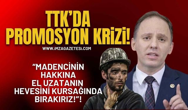 TTK’da Promosyon Krizi! “Madencinin Hakkına El Uzatanın Hevesini Kursağında Bırakırız!”