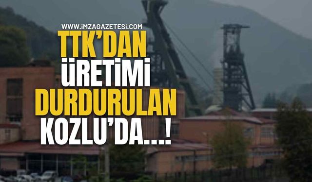 TTK’dan Üretimi Durdurulan Kozlu’da…!