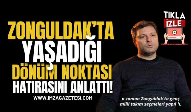 Ünlü Futbolcu Ertuğrul Sağlam'ın "Hayatımın Dönüm Noktası" Dediği Olay Zonguldak Hatırası...