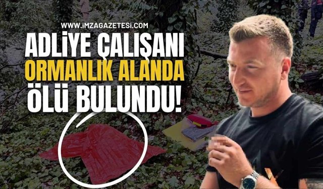 Kayıp Adliye Çalışanı Ormanlık Alanda Ölü Bulundu!