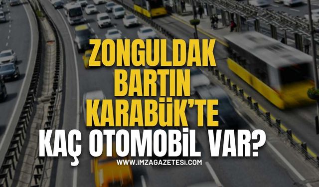 Zonguldak,Bartın ve Karabük'te Kaç Otomobil Var?