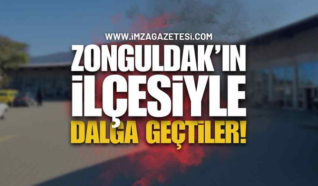 Zonguldak'ın İlçesiyle Dalga Geçtiler!
