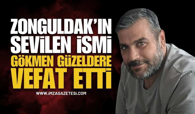 Zonguldak'ın Sevilen İsmi Gökmen Güzeldere Vefat Etti