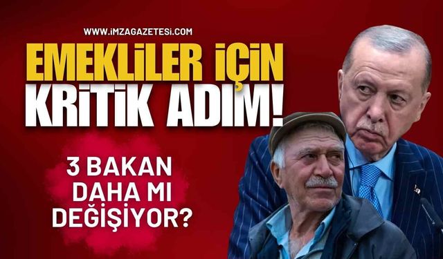 3 Bakan Daha Mı Değişiyor? Emekliler İçin Kritik Adım!