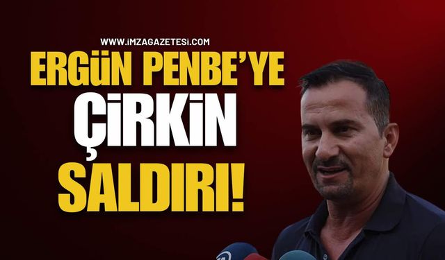 Ergün Penbe’ye Çirkin Saldırı!