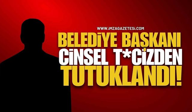 CHP'li Belediye Başkanı cinsel t*ciz suçundan tutuklandı!