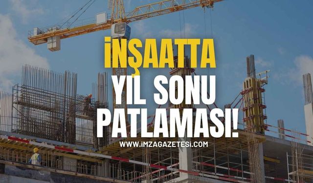TÜİK Açıkladı! İnşaatta Yıl Sonu Patlaması!