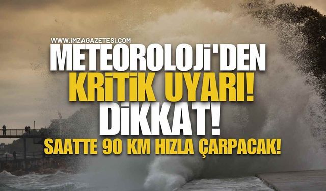 Meteoroloji'den Kritik Uyarı! Dikkat! Saatte 90 Km Hızla Çarpacak!