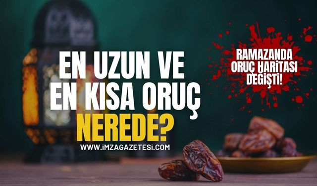 Ramazan’da Oruç Haritası Değişti! En Uzun ve En Kısa Oruç Nerede?