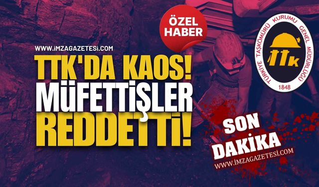 TTK'da Kaos! Müfettişler Reddetti!